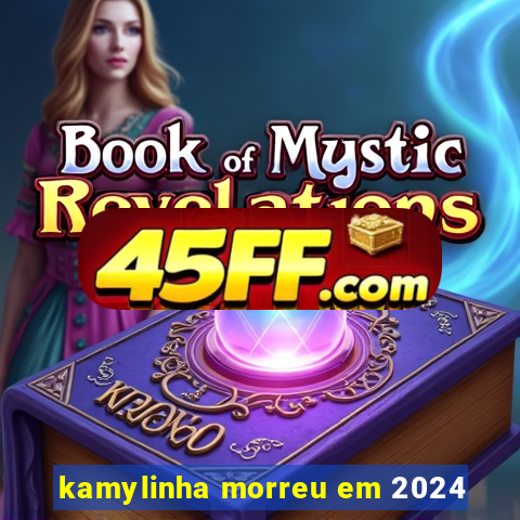 kamylinha morreu em 2024